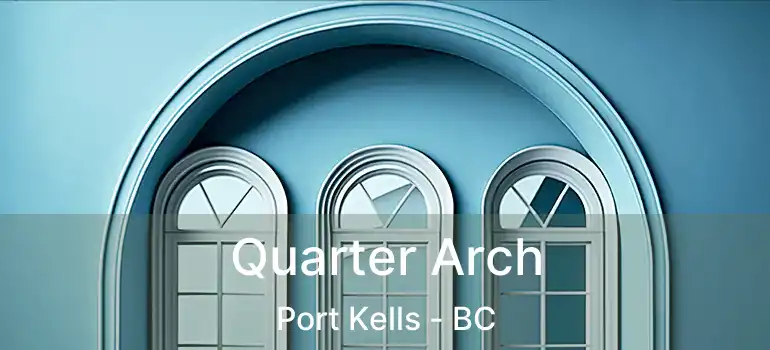  Quarter Arch Port Kells - BC