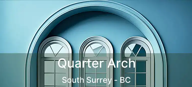  Quarter Arch South Surrey - BC