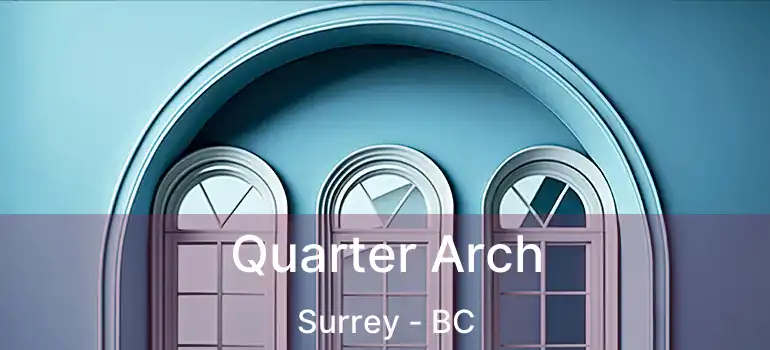  Quarter Arch Surrey - BC
