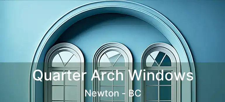  Quarter Arch Windows Newton - BC