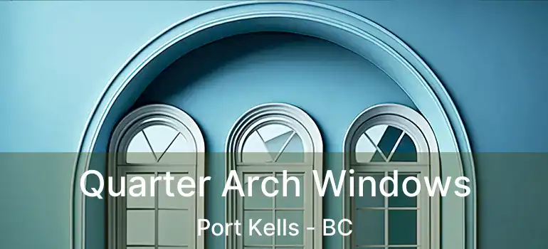  Quarter Arch Windows Port Kells - BC