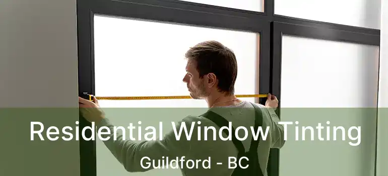 Residential Window Tinting Guildford - BC