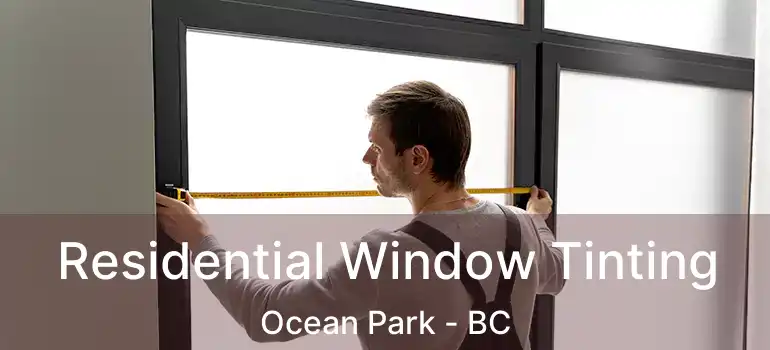  Residential Window Tinting Ocean Park - BC