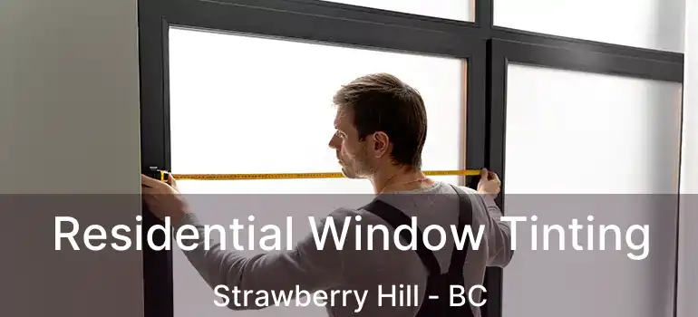  Residential Window Tinting Strawberry Hill - BC