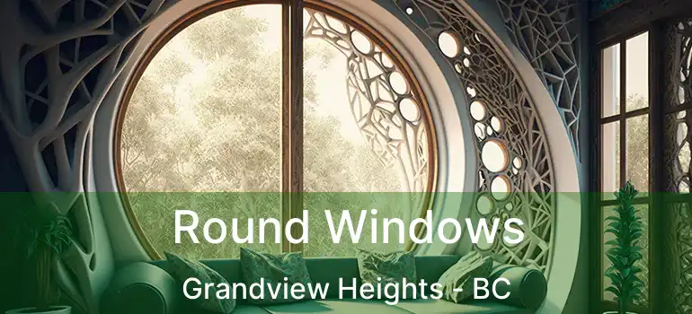  Round Windows Grandview Heights - BC