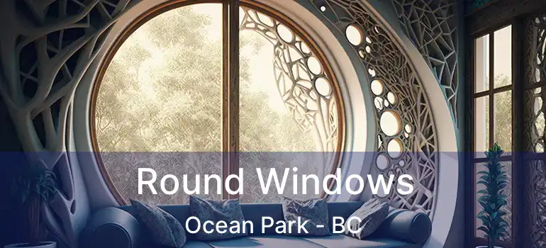  Round Windows Ocean Park - BC