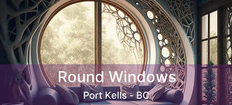  Round Windows Port Kells - BC