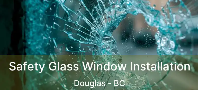  Safety Glass Window Installation Douglas - BC