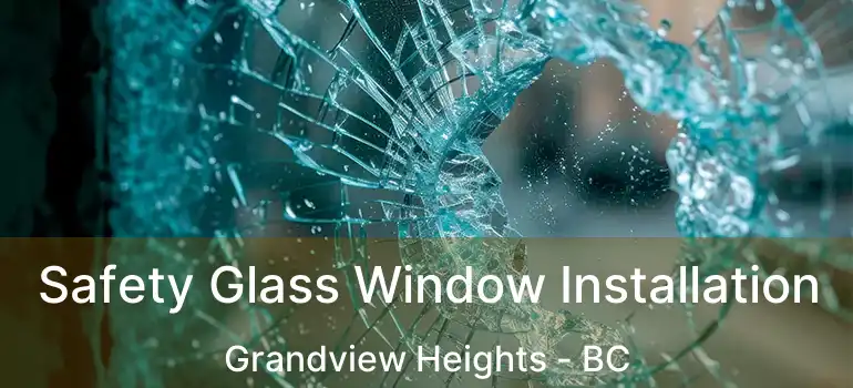  Safety Glass Window Installation Grandview Heights - BC