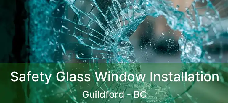  Safety Glass Window Installation Guildford - BC