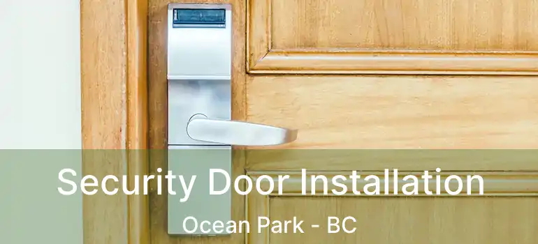  Security Door Installation Ocean Park - BC