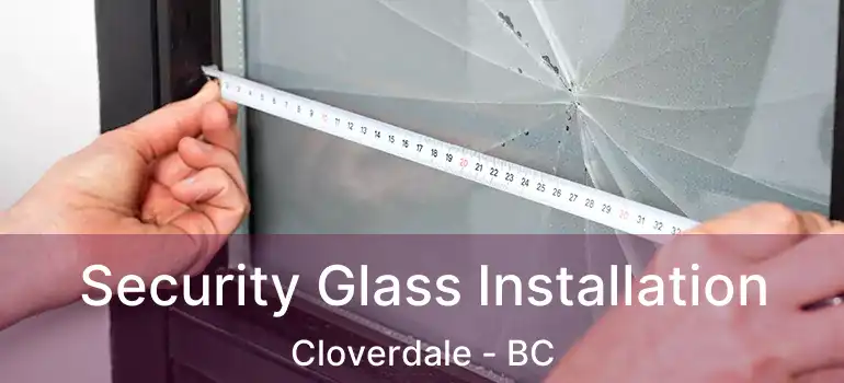  Security Glass Installation Cloverdale - BC