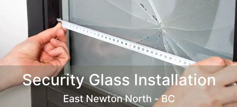  Security Glass Installation East Newton North - BC