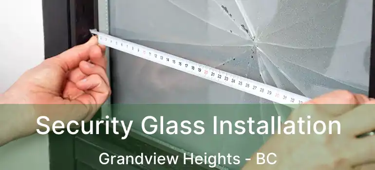  Security Glass Installation Grandview Heights - BC