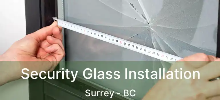  Security Glass Installation Surrey - BC