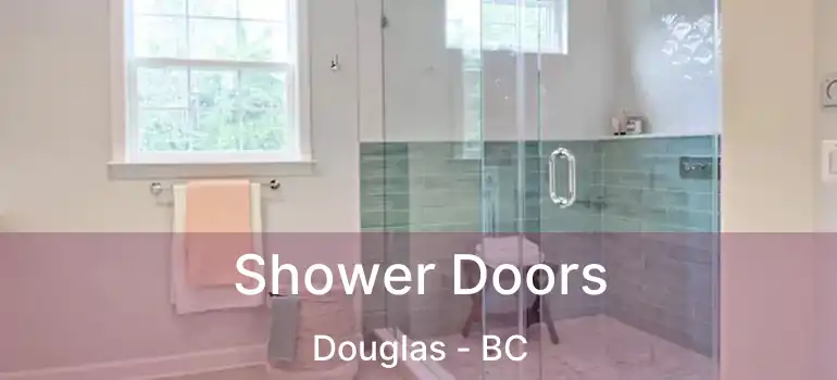  Shower Doors Douglas - BC