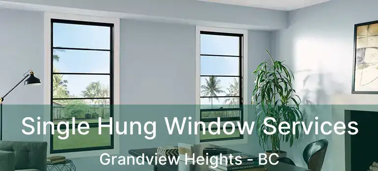  Single Hung Window Services Grandview Heights - BC