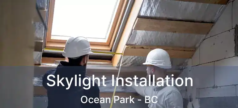  Skylight Installation Ocean Park - BC