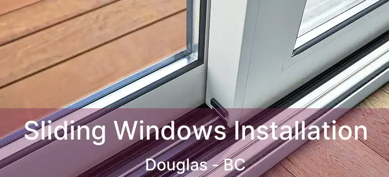 Sliding Windows Installation Douglas - BC