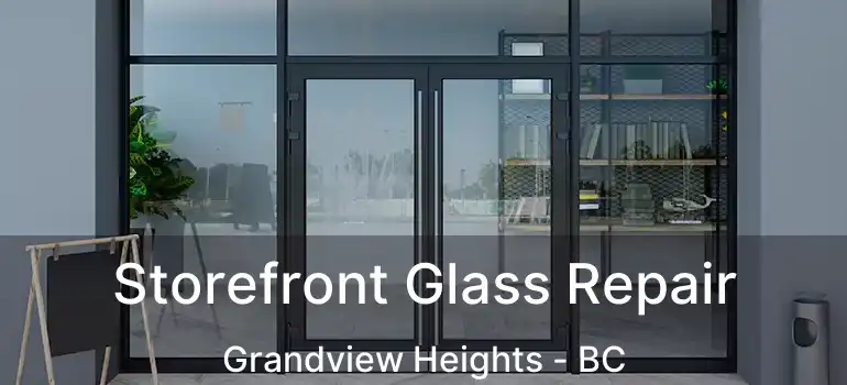  Storefront Glass Repair Grandview Heights - BC