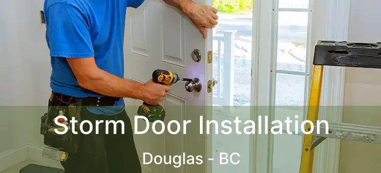  Storm Door Installation Douglas - BC
