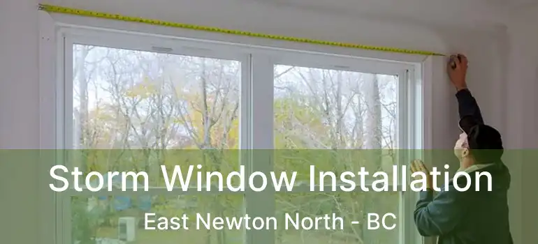  Storm Window Installation East Newton North - BC