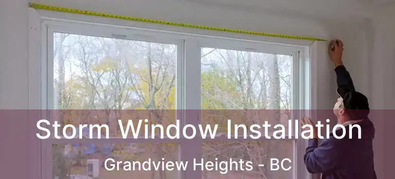  Storm Window Installation Grandview Heights - BC