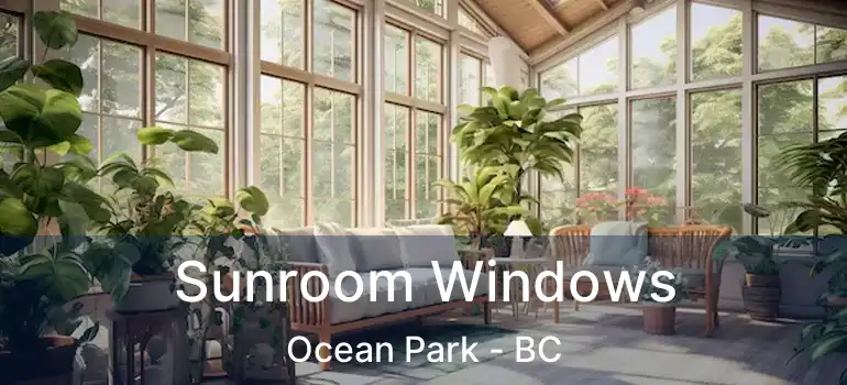  Sunroom Windows Ocean Park - BC