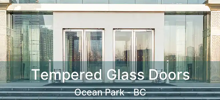  Tempered Glass Doors Ocean Park - BC