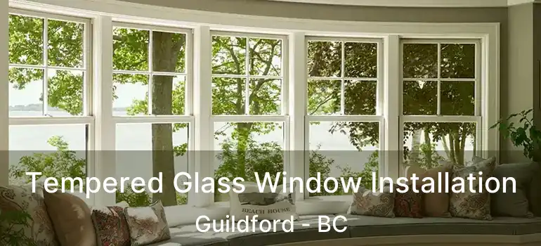  Tempered Glass Window Installation Guildford - BC