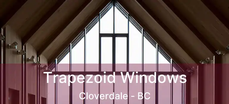  Trapezoid Windows Cloverdale - BC