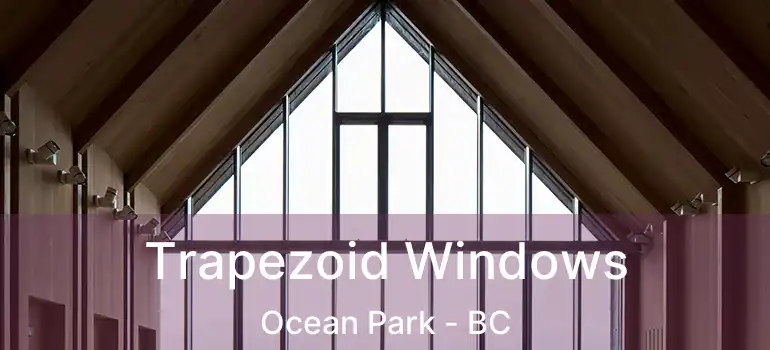  Trapezoid Windows Ocean Park - BC