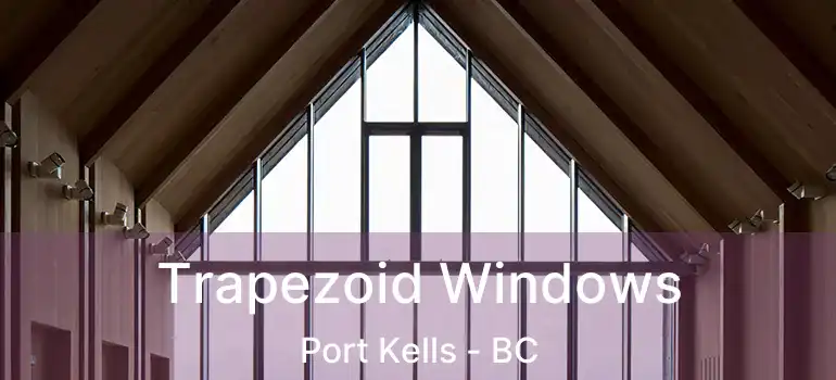  Trapezoid Windows Port Kells - BC
