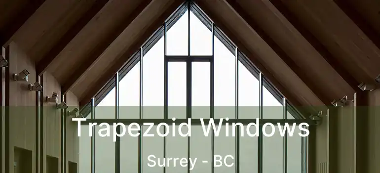  Trapezoid Windows Surrey - BC