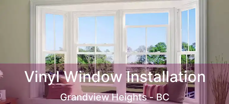  Vinyl Window Installation Grandview Heights - BC