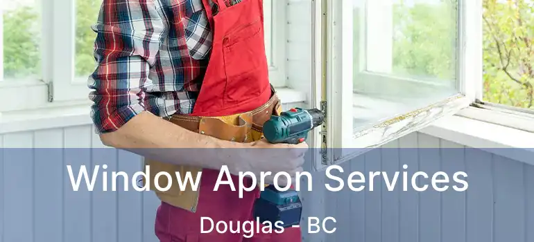  Window Apron Services Douglas - BC