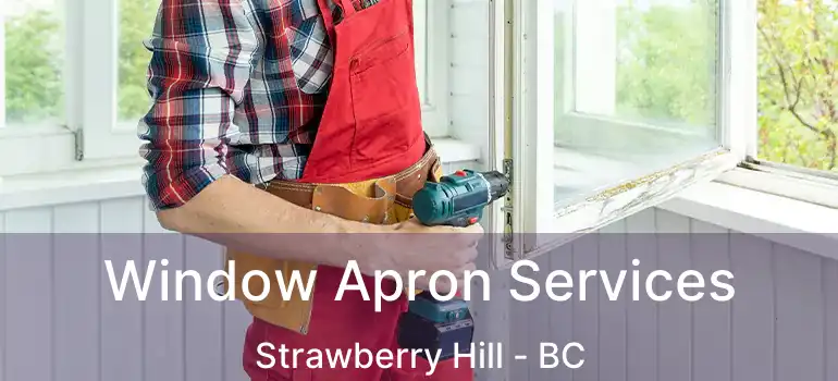  Window Apron Services Strawberry Hill - BC