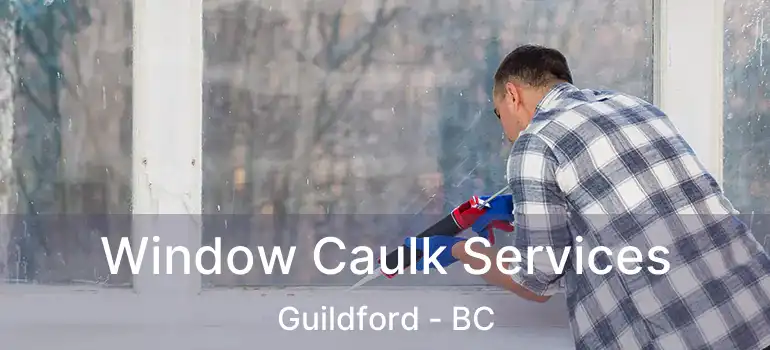  Window Caulk Services Guildford - BC