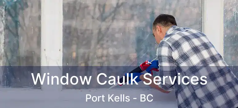  Window Caulk Services Port Kells - BC