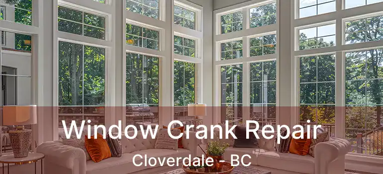  Window Crank Repair Cloverdale - BC