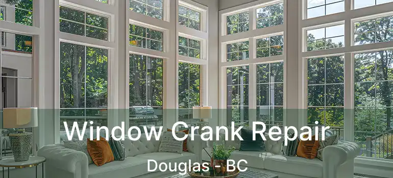  Window Crank Repair Douglas - BC