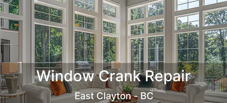  Window Crank Repair East Clayton - BC