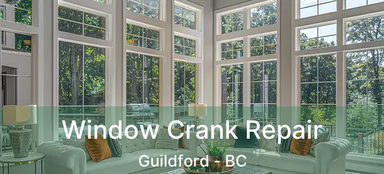  Window Crank Repair Guildford - BC