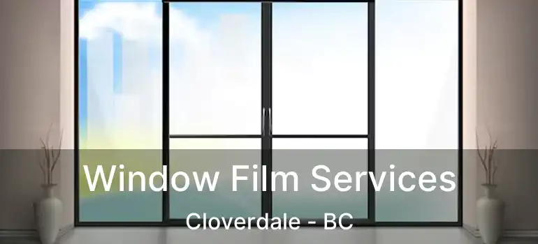  Window Film Services Cloverdale - BC