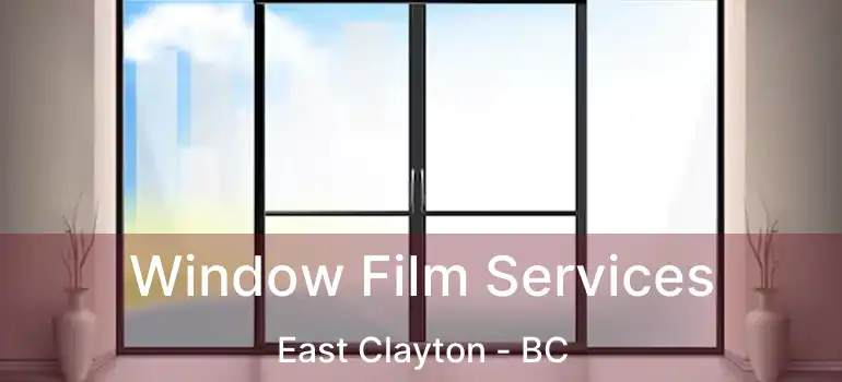  Window Film Services East Clayton - BC