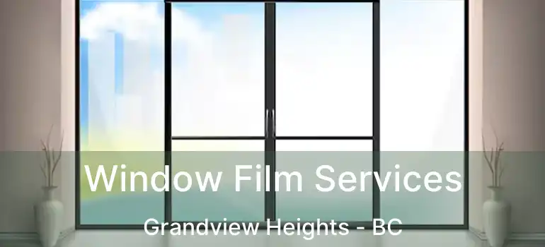 Window Film Services Grandview Heights - BC