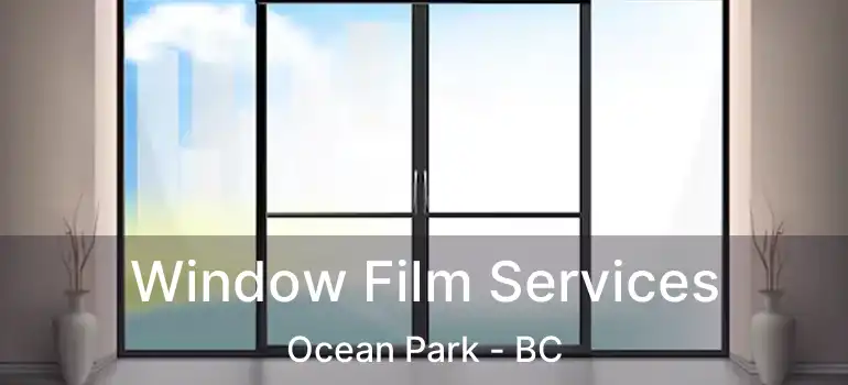  Window Film Services Ocean Park - BC