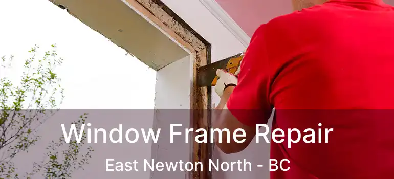  Window Frame Repair East Newton North - BC