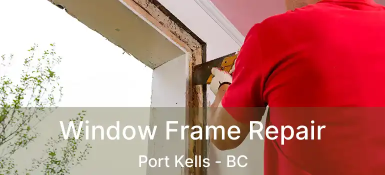 Window Frame Repair Port Kells - BC