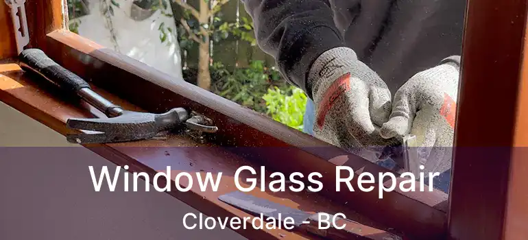  Window Glass Repair Cloverdale - BC